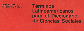 TÉRMINOS LATINOAMERICANOS PARA EL DICCIONARIO DE CIENCIAS SOCIALES